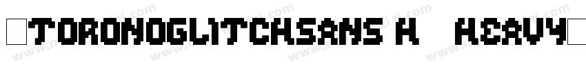 ★ToronoGlitchSans H1 Heavy划:字体转换